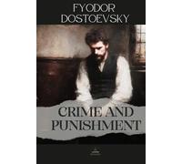 Crime and Punishment: The Complete Original Novel - A Psychological Study of Guilt and Conscience