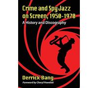 Crime and Spy Jazz on Screen, 1950-1970: A History and Discography