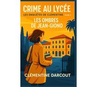 CRIME AU LYCÉE - Les Enquêtes de Clémentine - Tome 3 : Les Ombres de Jean-Giono: Un roman immersif, réaliste et haletant. Un polar intelligent où chaque détail compte.