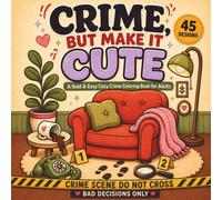 Crime, But Make It Cute: A Bold & Easy Cozy Crime Coloring Book for Adults