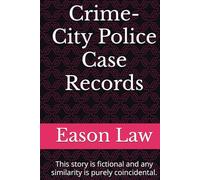 Crime-City Police Case Records: This story is fictional and any similarity is purely coincidental.