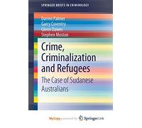Crime, Criminalization and Refugees: The Case of Sudanese Australians