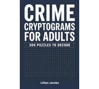 Crime Cryptograms for Adults, 200 Puzzles to Decode: Challenging Crime-Themed Brain Teasers with Hints and Solutions, Puzzling Fun for True Crime Lovers (Adult Cryptograms)