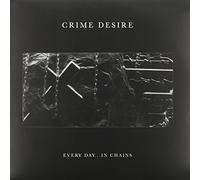 Crime Desire - Every Day in Chains [Vinilo]