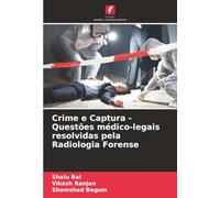 Crime e Captura - Questões médico-legais resolvidas pela Radiologia Forense