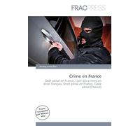 Crime en France: Délit pénal en France, Liste des crimes en droit français, Droit pénal en France, Code pénal (France)