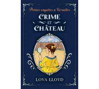 Crime et château: Un cosy mystery historique à Versailles (Petites enquêtes à Versailles)