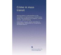 Crime in mass transit: Hearing before a subcommittee of the Committee on Appropriations, United States Senate, One Hundred First Congress, second session : special hearing