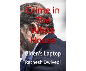 Crime in The White House: Biden's Laptop
