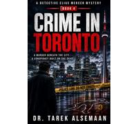 CRIME IN TORONTO: A Murder Beneath the City. A Conspiracy Built on the Dead. (Detective Elias Mercer Mysteries)
