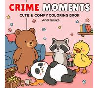 Crime Moments: Coloring Book for Adults and Teens Featuring Funny Scenes of Cute Animal Characters with Easy and Simple Designs for Relaxation (Cozy Coloring With a Twist)