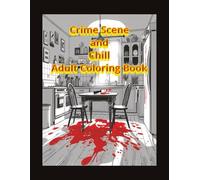 Crime Scene and Chill: Adult Coloring Book