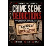 Crime Scene Deductions: 100 True Crime Logic Grid Puzzles for Adults - Investigate Suspects, Expose False Alibis and Solve Medium, Hard & Expert Cases (Crimehub Puzzle)