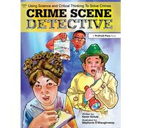 Crime Scene Detective: Using Science and Critical Thinking to Solve Crimes (Grades 5-8)