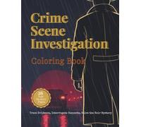 Crime Scene Investigation Coloring Book: 26 Noir Mystery Pages - Follow the Detective's Case: Trace Evidence, Interrogate Suspects, Solve the Noir Mystery