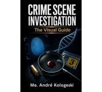 Crime Scene Investigation: The Visual Guide: From First Response to Courtroom Presentation (Discover Books by André Kologeski)