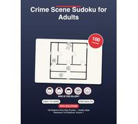 Crime Scene Sudoku for Adults: 100 Detective Floor-Plan Puzzles - Sudoku-Style Placement, Full Solutions, Volume 1