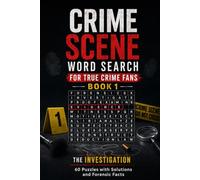 Crime Scene: Word Search for True Crime Fans - Book 1: The Investigation - 60 Puzzles with Solutions and Forensic Facts