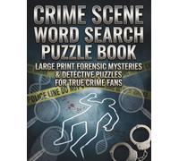 Crime Scene Word Search Puzzle Book,100+ Forensic Mysteries: Large Print Word Searches on Crime Scenes, DNA Profiling, Serial Offenders, ... Activity Book for Adults & Seniors