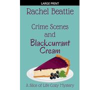 Crime Scenes and Blackcurrant Cream: 3 (A Slice of Life Cozy Mystery)