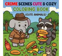 Crime Scenes Cute And Cozy Coloring Book: 40 Cute Animals Silly Crime Scenes Coloring Book For Adults, Teens and Kids. A Parodic Crime Moments Funny Adult Coloring Pages for Stress Relief.