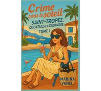 Crime sous le soleil Tome 1 : Saint-Tropez, cocktails et cadavres: Un cosy mystery plein d’humour et de rebondissements, où chaque cocktail cache un secret… et chaque cadavre une vérité à dénicher.