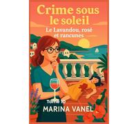 Crime sous le soleil - Tome 10 : Le Lavandou, rosé et rancunes: Pour les lecteurs de cosy mysteries, amateurs d’enquêtes estivales, passionnés d’art et de suspense en bord de mer.
