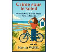 Crime sous le soleil - Tome 11 : Noirmoutier, marée basse et hautes tensions: Entre paysages marins sublimes, personnages attachants et une enquête haletante