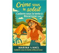 Crime sous le soleil Tome 3 : Cadavre sous la tente à Biscarrosse: Un cosy crime piquant, haletant et résolument moderne où le crime n’attend pas la fin des vacances.