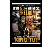 Crime Talk Magazine: From 5 life sentences to freedom, the rise, fall & redemption of King Tut.