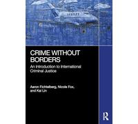 Crime Without Borders: An Introduction to International Criminal Justice