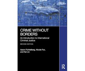 Crime Without Borders: An Introduction to International Criminal Justice