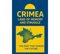 Crimea. Land of memory and struggle.: Peoples, Cultures, and Battles That Shaped the History of Crimea