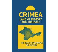 Crimea. Land of memory and struggle.: Peoples, Cultures, and Battles That Shaped the History of Crimea