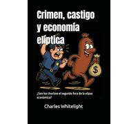 Crimen, castigo y economía elíptica: ¿Son los chorizos el segundo foco de la elipse económica? (Serie ensayos satíricos)