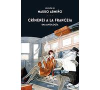 Crimenes A La Francesa: Una Antologia