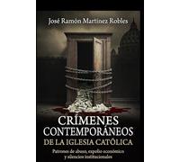 Crímenes contemporáneos de la Iglesia Católica: Patrones de abuso, expolio económico y silencios institucionales