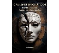 Crímenes enigmáticos: Los 100 asesinatos, fugas e ingeniosas estafas (MUNDO FLASH: La Enciclopedia de Datos Increíbles)