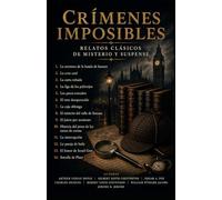 CRÍMENES IMPOSIBLES: Relatos clásicos de misterio y suspense (Maestros de la intriga y el suspense)