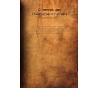 Crímenes que cambiaron la historia: Los casos más extraordinarios de la historia del crimen: los asesinos que inventaron el perfil criminal, los ... y los juicios que transformaron la justicia