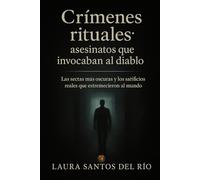 Crímenes rituales: asesinatos que invocaban al diablo: Las sectas más oscuras y los sacrificios reales que estremecieron al mundo (Mentes oscuras y True Crime)