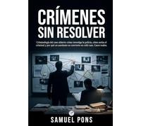 Crímenes sin resolver: Criminología del caso abierto: cómo investiga la policía, cómo actúa el criminal y por qué un asesinato se convierte en cold case. Casos reales. (Psicología oscura)