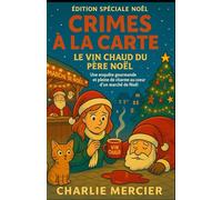 Crimes à la Carte - Le vin chaud du Père Noël (Édition spéciale Noël): Une enquête gourmande et pleine de charme au cœur d’un marché de Noël alsacien: 25