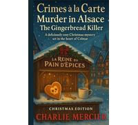 Crimes à la Carte - Murder in Alsace: The Gingerbread Killer (Christmas Edition): A deliciously cosy Christmas mystery set in the heart of Colmar.