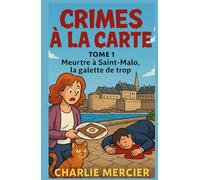 CRIMES À LA CARTE Tome 1 : Meurtre à Saint-Malo, la galette de trop: Humour, romance et rebondissements savoureux : le premier tome d’une série cosy ... enquête se déguste dans une nouvelle ville !