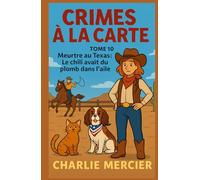 CRIMES À LA CARTE - Tome 10 : Meurtre au Texas - Le chili avait du plomb dans l’aile: Un cosy mystery savoureux, à la croisée de Miss Marple et Agatha Raisin, version chili con carne !