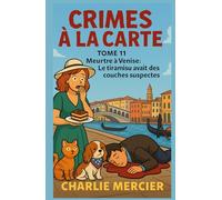 CRIMES À LA CARTE - Tome 11 : Meurtre à Venise - Le tiramisu avait des couches suspectes: Humour, romance et mystère garantis - sans prise de tête, mais avec beaucoup de mascarpone.