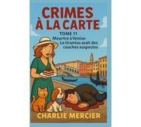 CRIMES À LA CARTE - Tome 11 : Meurtre à Venise - Le tiramisu avait des couches suspectes: Humour, romance et mystère garantis - sans prise de tête, mais avec beaucoup de mascarpone.