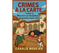 Crimes à la Carte - Tome 12 Meurtre en Andalousie : Le gaspacho était refroidi: Plongez dans cette nouvelle enquête haletante de la série à succès ... gastronomie et émotions au rendez-vous !