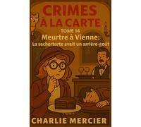 Crimes à la Carte Tome 14 Meurtre à Vienne La sachertorte avait un arrière-goût: Certains secrets sont plus amers que le cacao. Meurtre, chocolat et ... un roman à savourer comme une part de gâteau